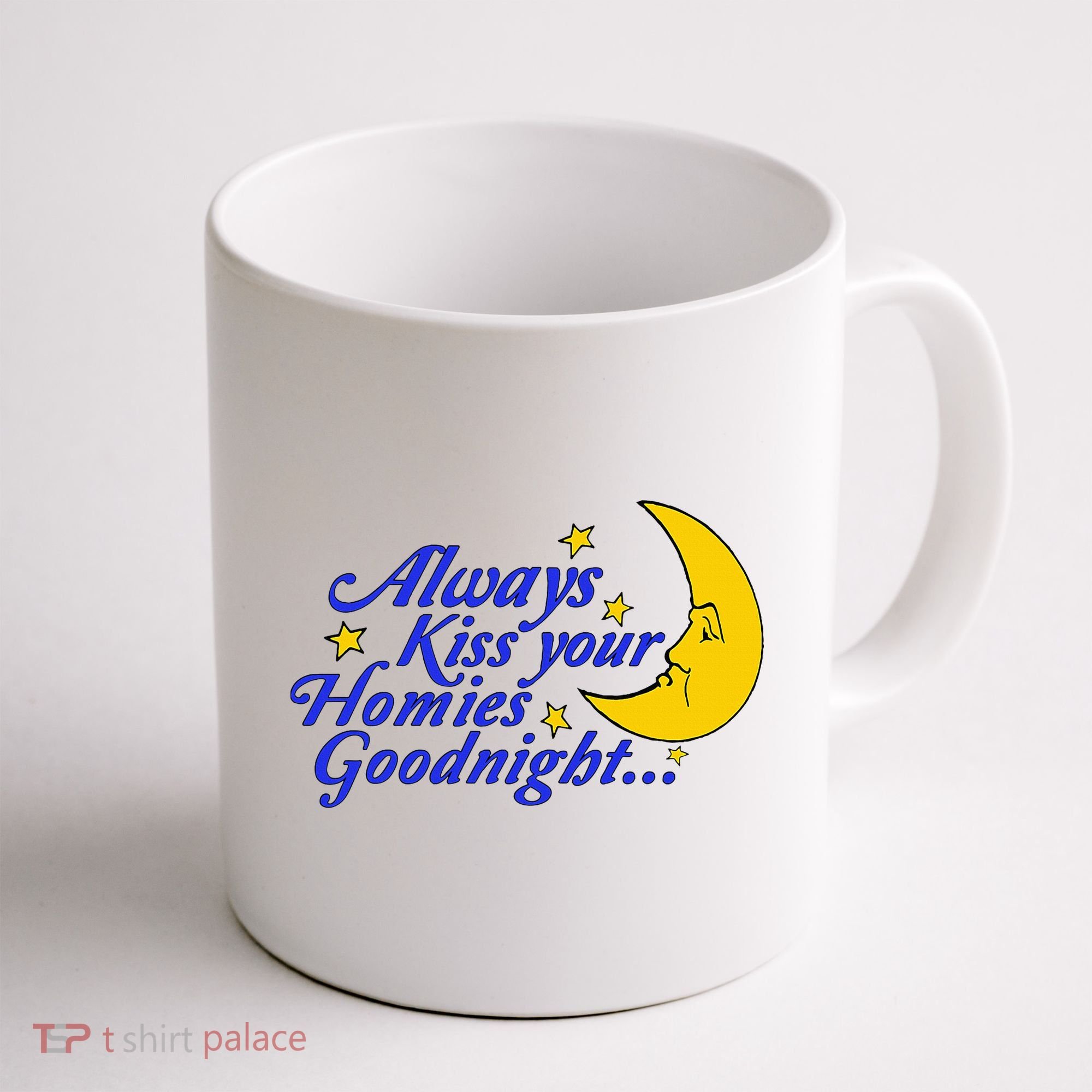 Always Kiss Your Homies Goodnight Oddly Specific Meme Coffee Mug