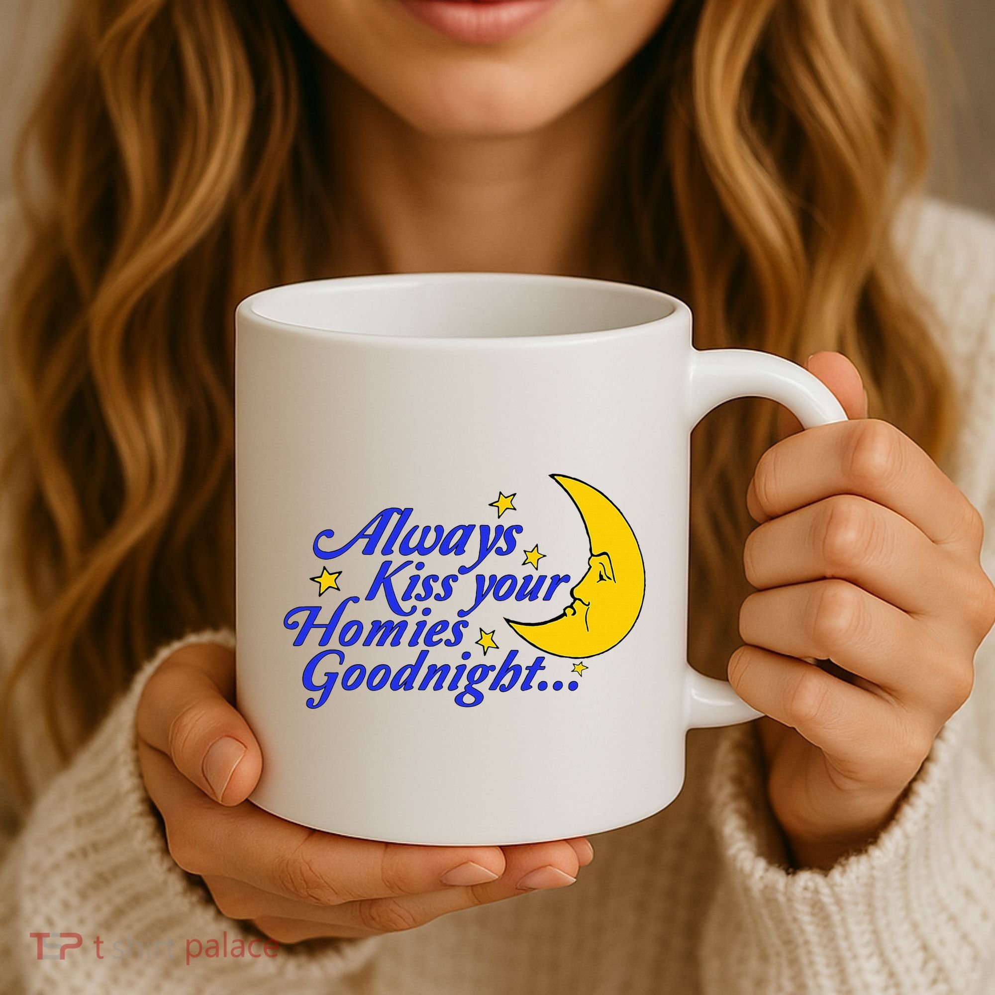 Always Kiss Your Homies Goodnight Oddly Specific Meme Coffee Mug