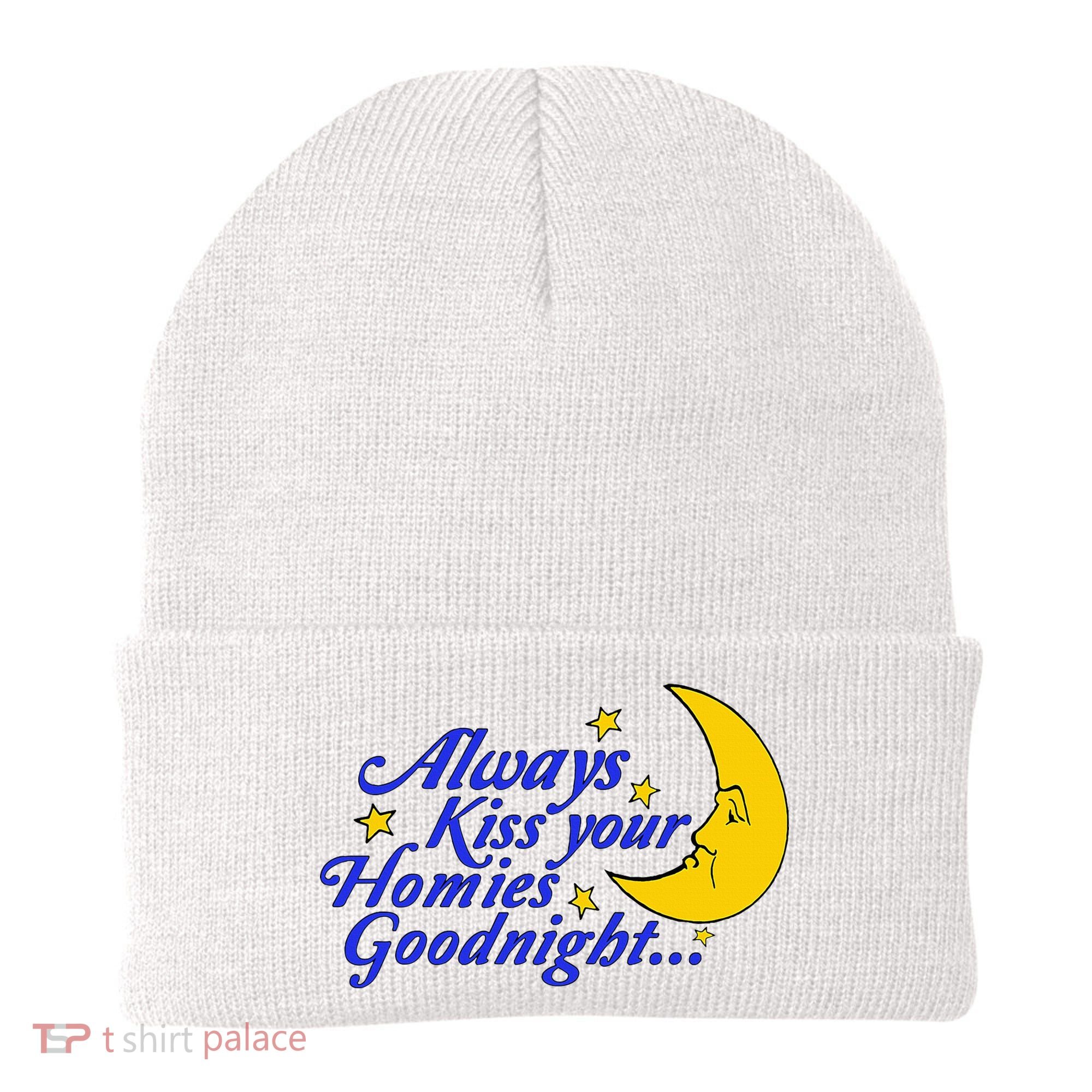 Always Kiss Your Homies Goodnight Oddly Specific Meme Beanie