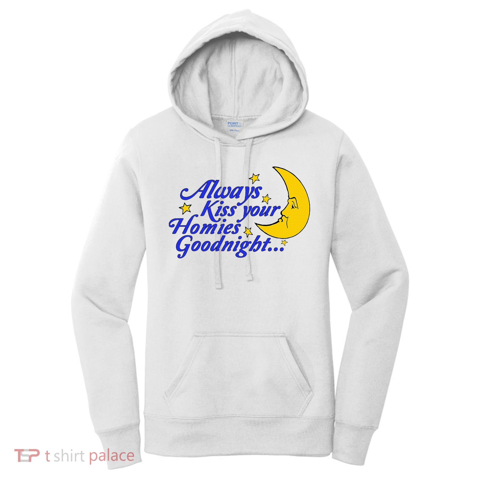 Always Kiss Your Homies Goodnight Oddly Specific Meme Women's Hoodie