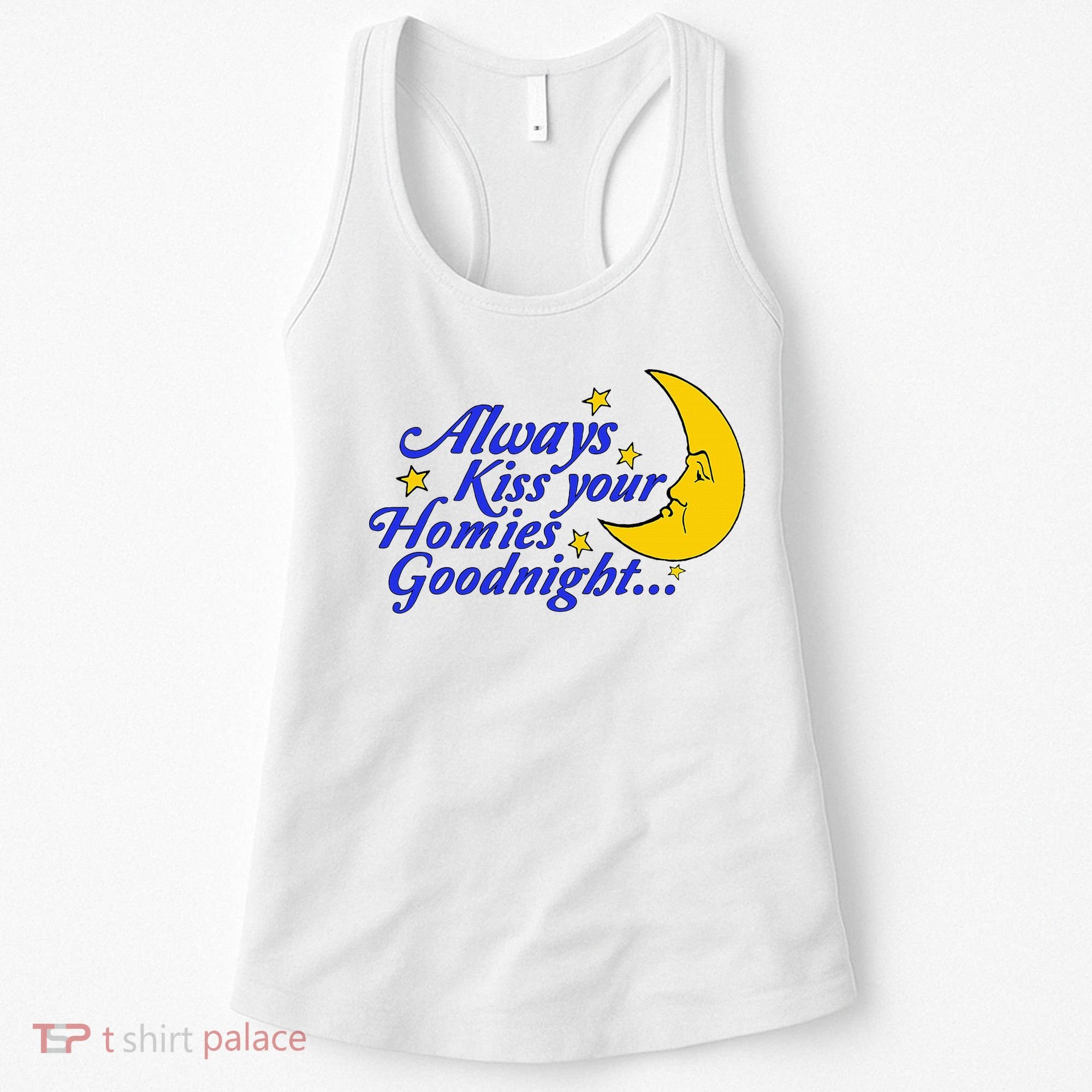 Always Kiss Your Homies Goodnight Oddly Specific Meme Women's Tank Top
