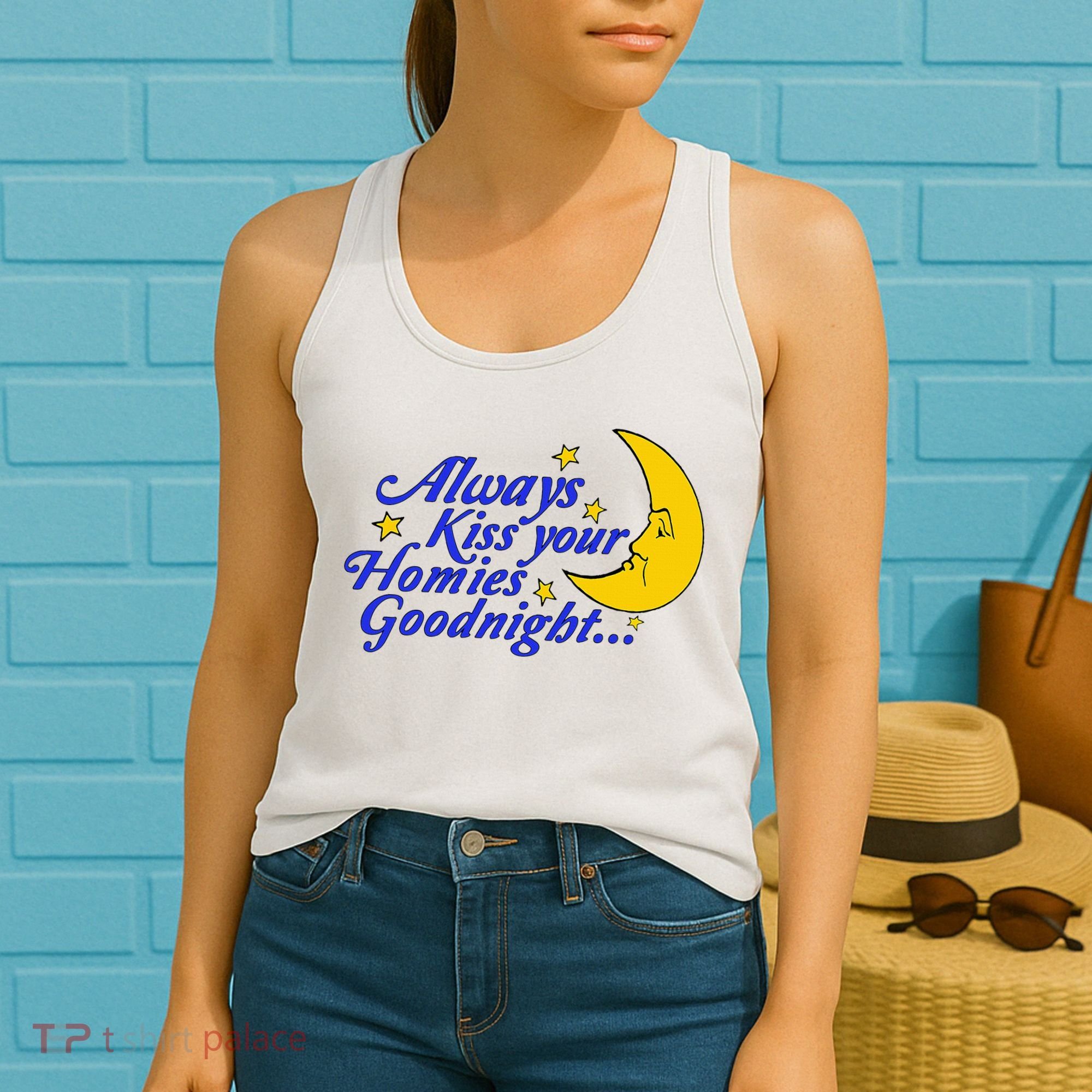 Always Kiss Your Homies Goodnight Oddly Specific Meme Women's Tank Top