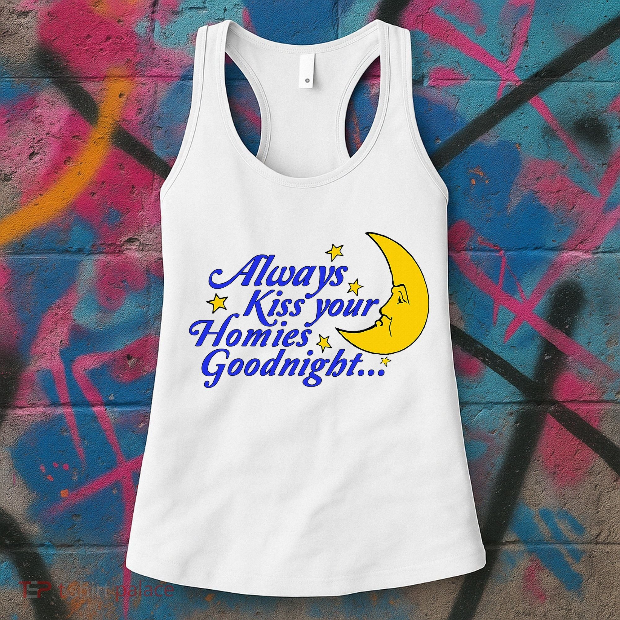 Always Kiss Your Homies Goodnight Oddly Specific Meme Women's Tank Top