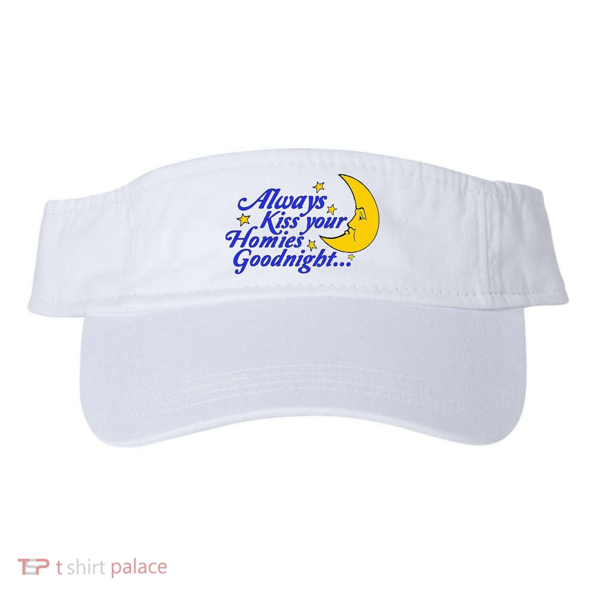 Always Kiss Your Homies Goodnight Oddly Specific Meme Visor