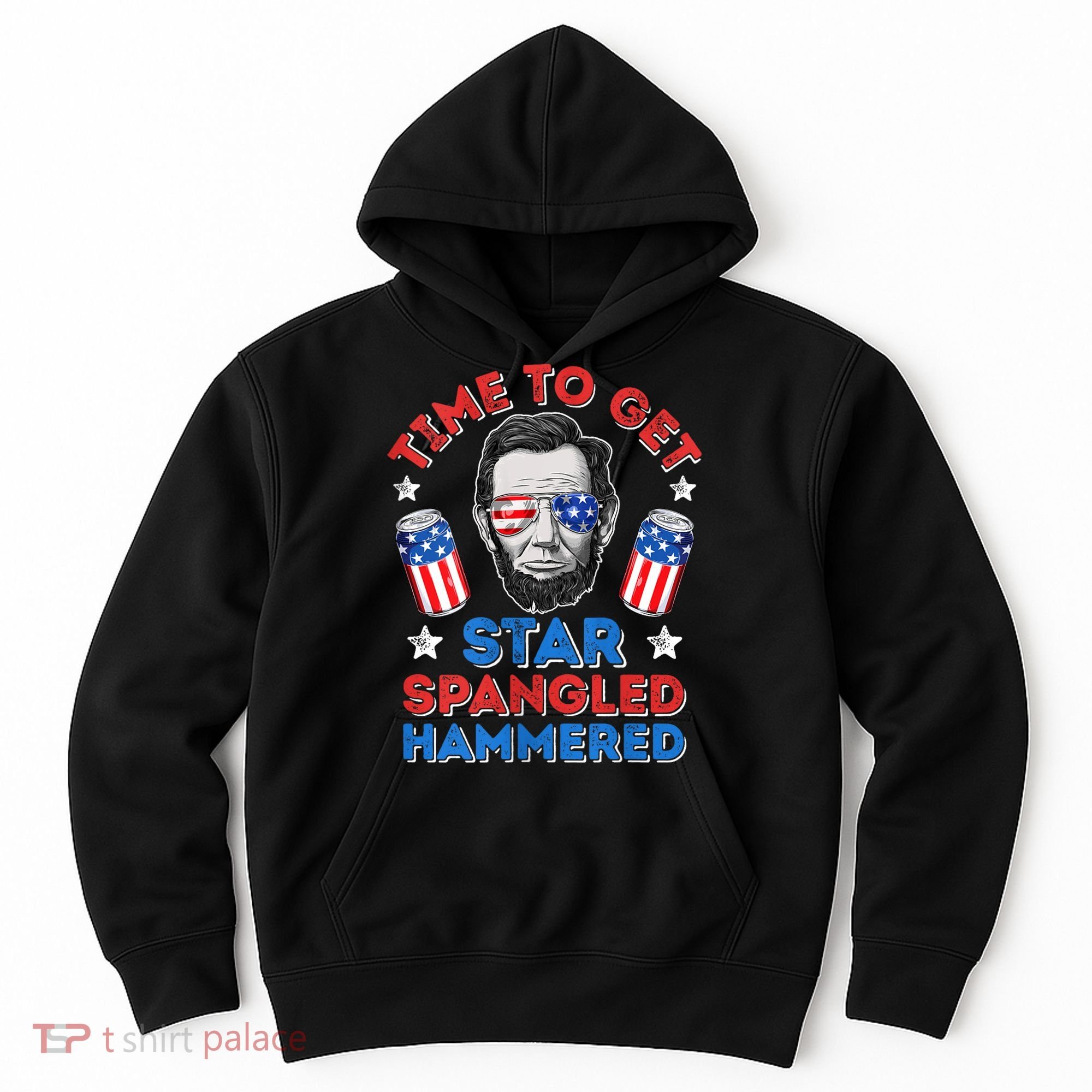 Abe Lincoln 4th Of July Time To Get Star Spangled Hammered Hoodie