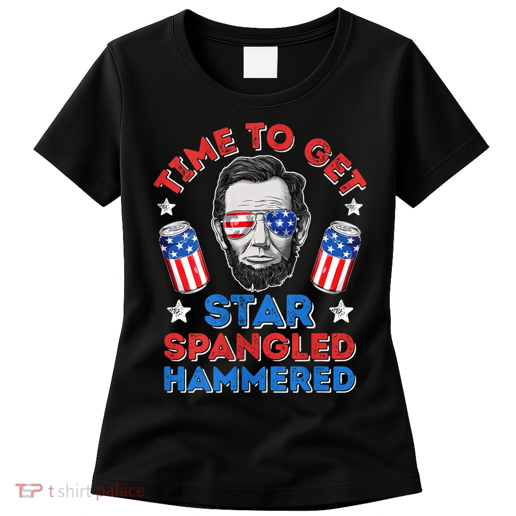 Abe Lincoln 4th Of July Time To Get Star Spangled Hammered Women's T-Shirt