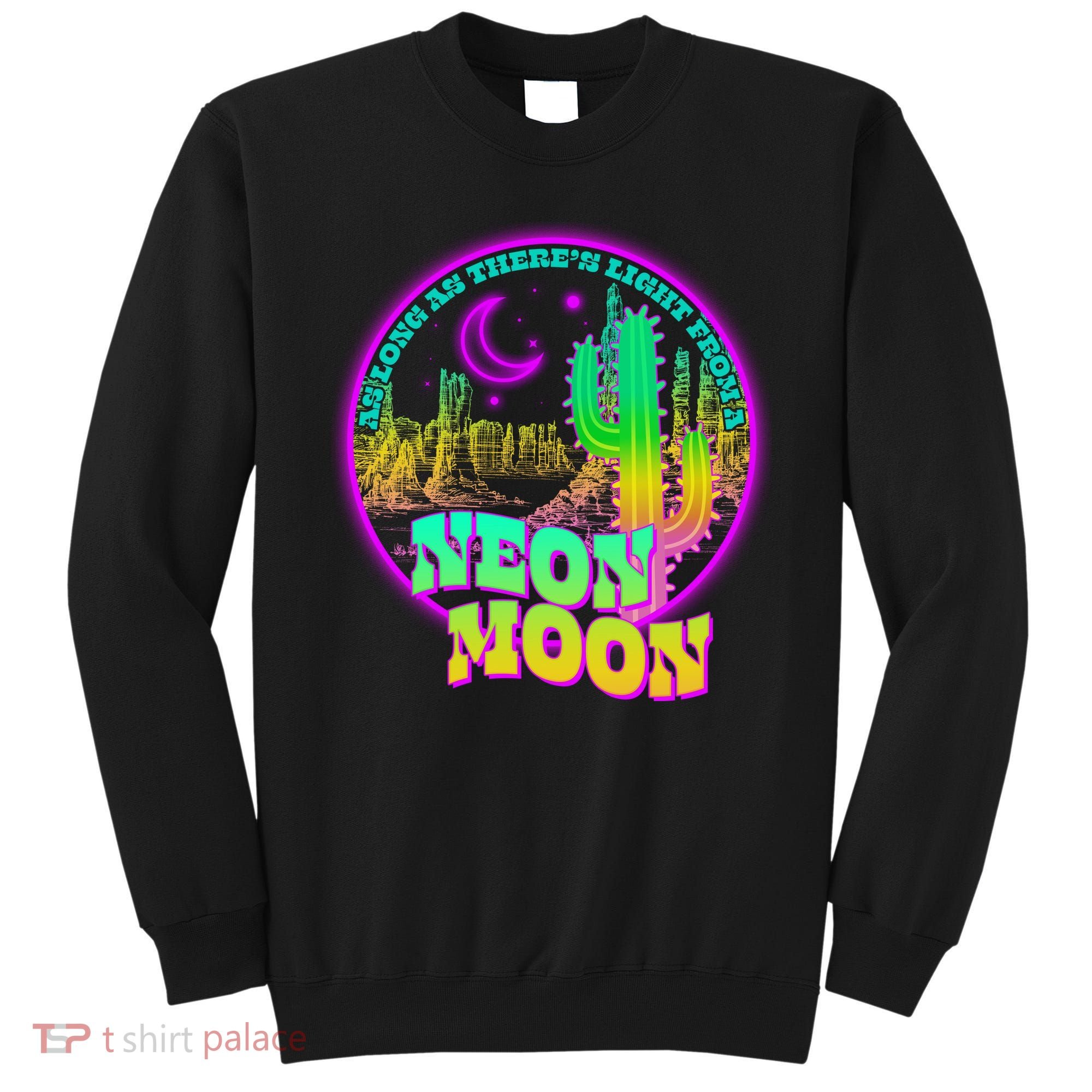 As Long As There's Light From A Neon Moon Sweatshirt