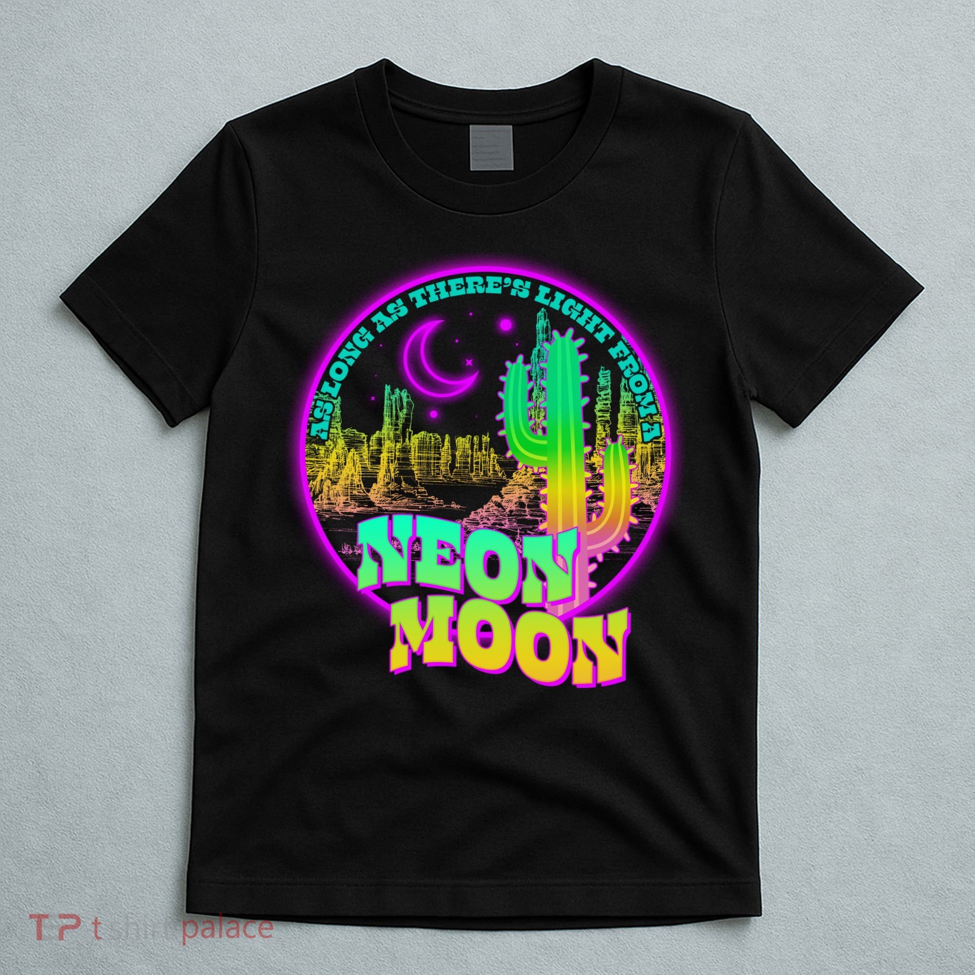 As Long As There's Light From A Neon Moon T-Shirt