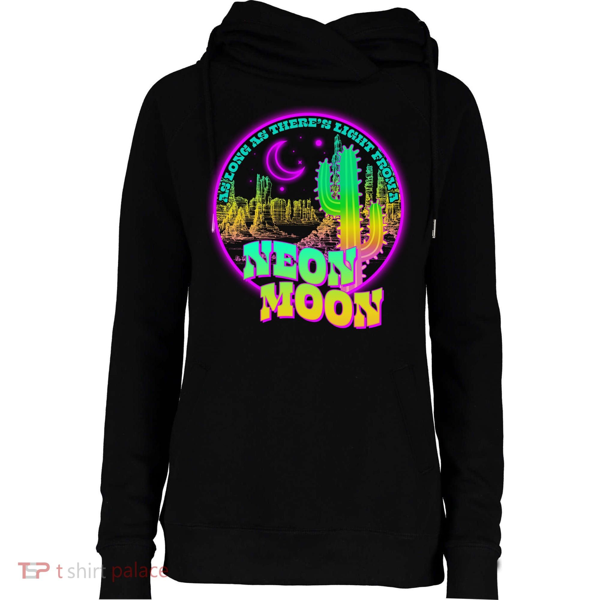 As Long As There's Light From A Neon Moon Womens Funnel Neck Pullover Hood