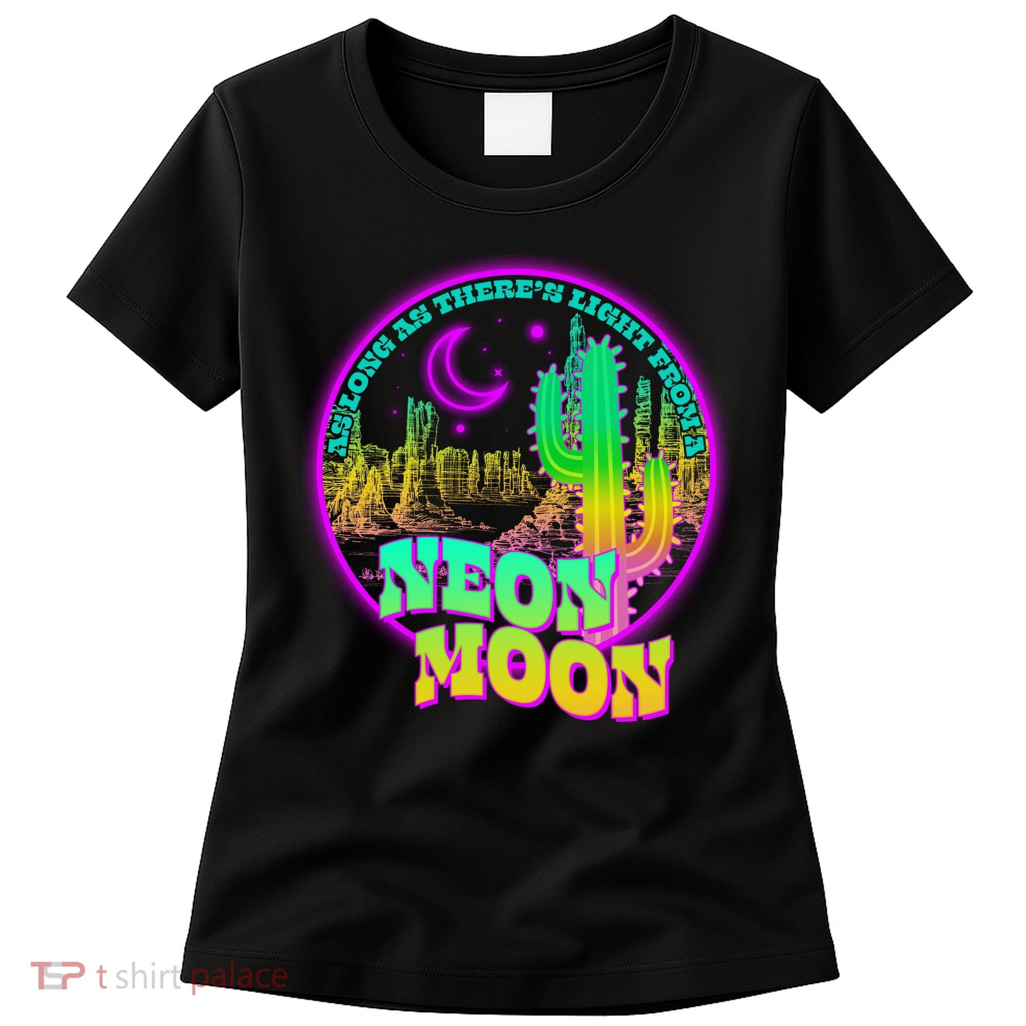As Long As There's Light From A Neon Moon Women's T-Shirt