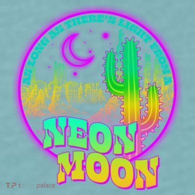 As Long As There's Light From A Neon Moon Sueded Cloud Jersey T-Shirt