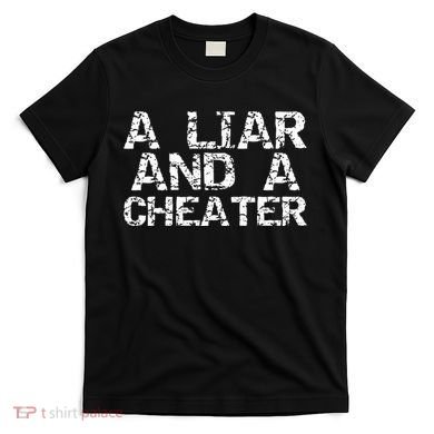 A Liar & A Cheater Caught Cheating Gift Sarcastic Breakup T-Shirt