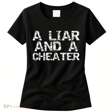 A Liar & A Cheater Caught Cheating Gift Sarcastic Breakup Women's T-Shirt