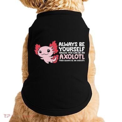 Axolotl Lover Axolotl Owner Always Be An Axolotl Doggie Tank
