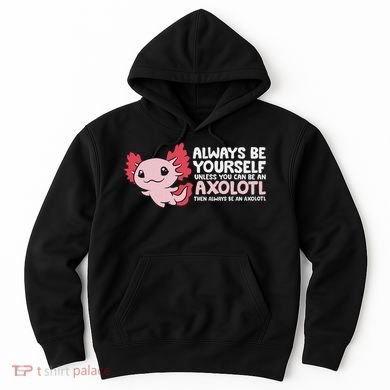 Axolotl Lover Axolotl Owner Always Be An Axolotl Hoodie