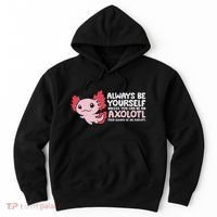 Axolotl Lover Axolotl Owner Always Be An Axolotl Hoodie thumb 0