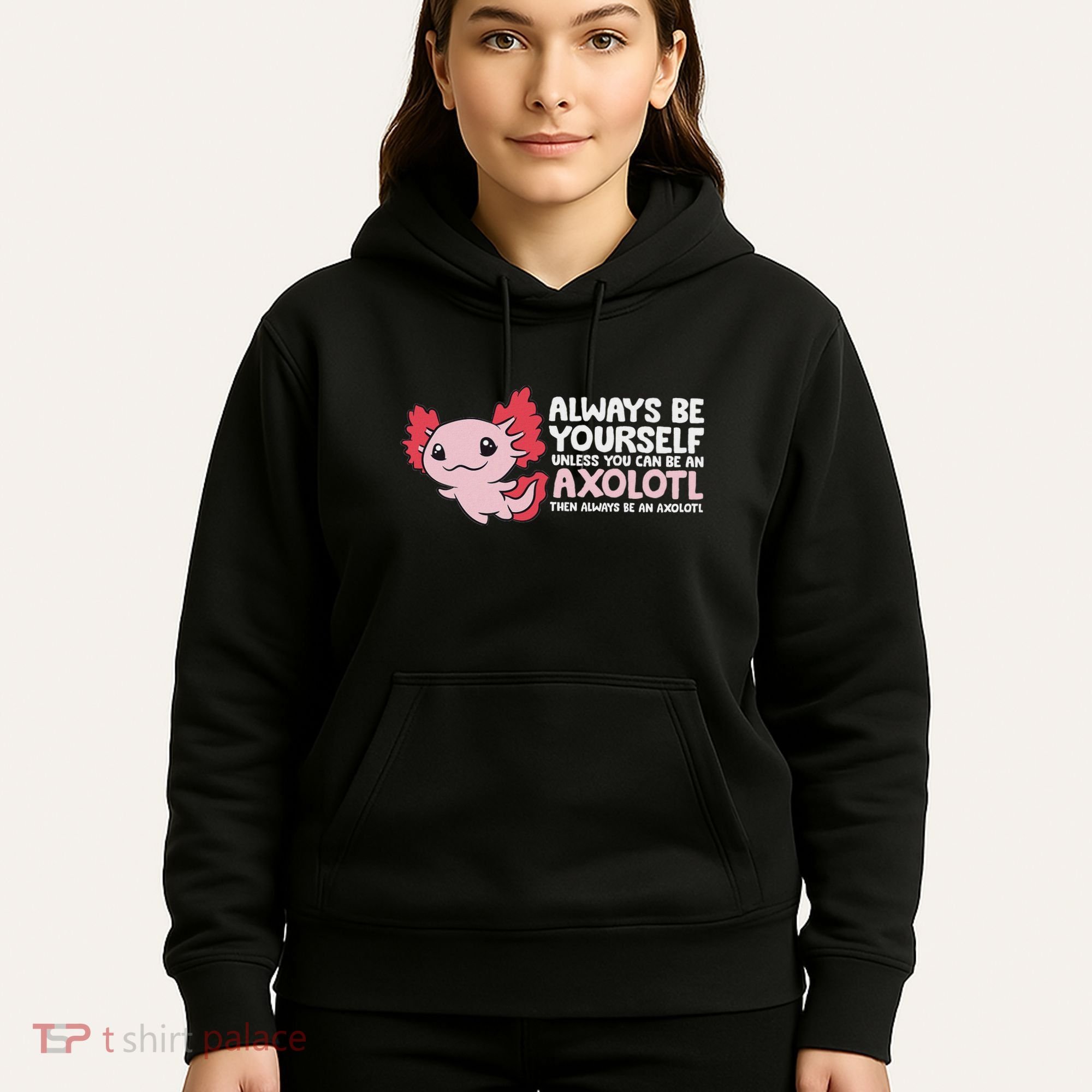 Axolotl Lover Axolotl Owner Always Be An Axolotl Hoodie
