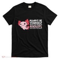 Axolotl Lover Axolotl Owner Always Be An Axolotl T-Shirt thumb 0