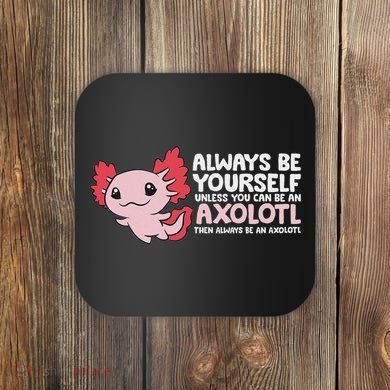 Axolotl Lover Axolotl Owner Always Be An Axolotl Coaster