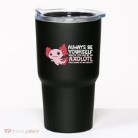 Axolotl Lover Axolotl Owner Always Be An Axolotl Tumbler thumb 0