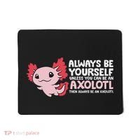 Axolotl Lover Axolotl Owner Always Be An Axolotl Mousepad thumb 0