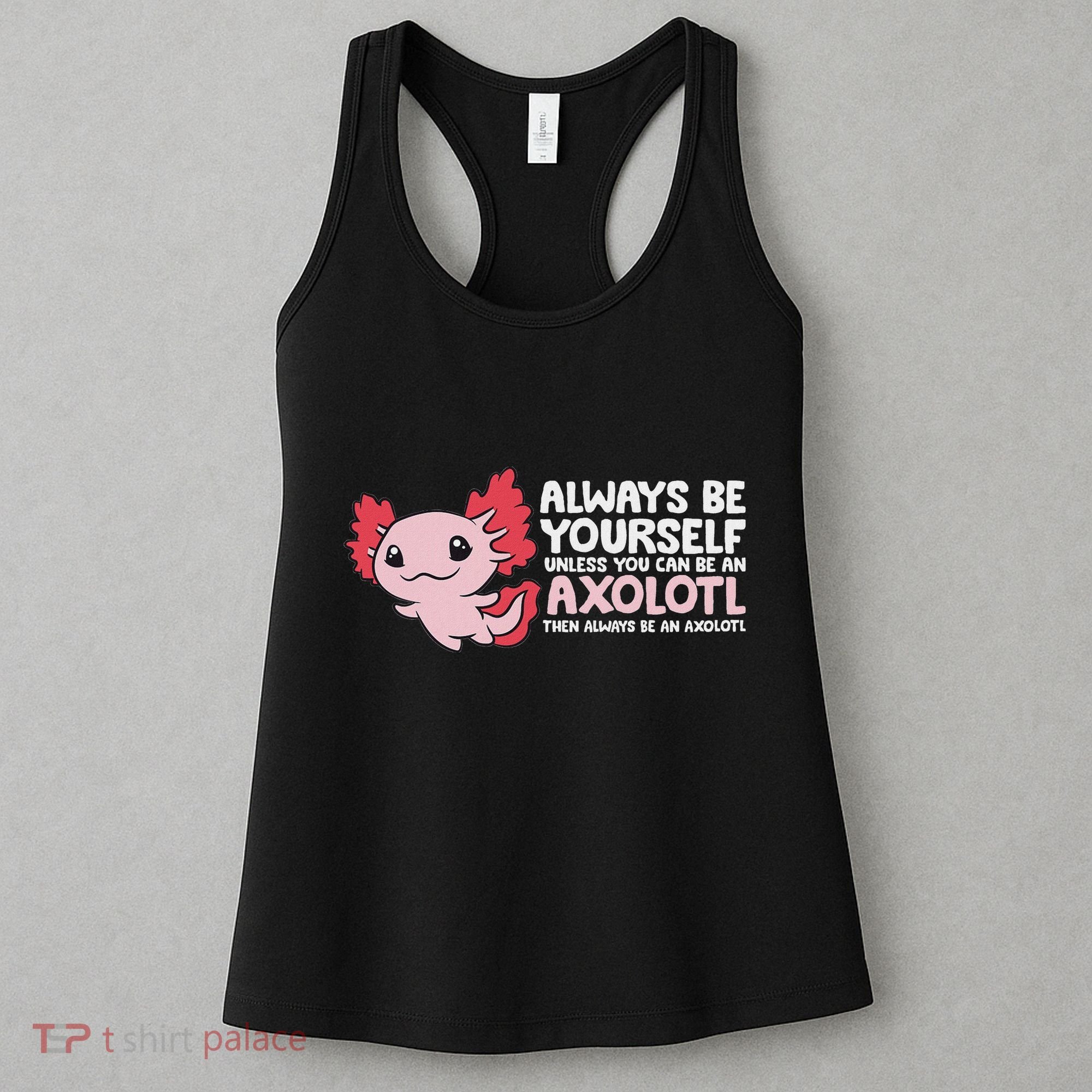 Axolotl Lover Axolotl Owner Always Be An Axolotl Women's Tank Top
