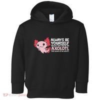 Axolotl Lover Axolotl Owner Always Be An Axolotl Toddler Hoodie thumb 0