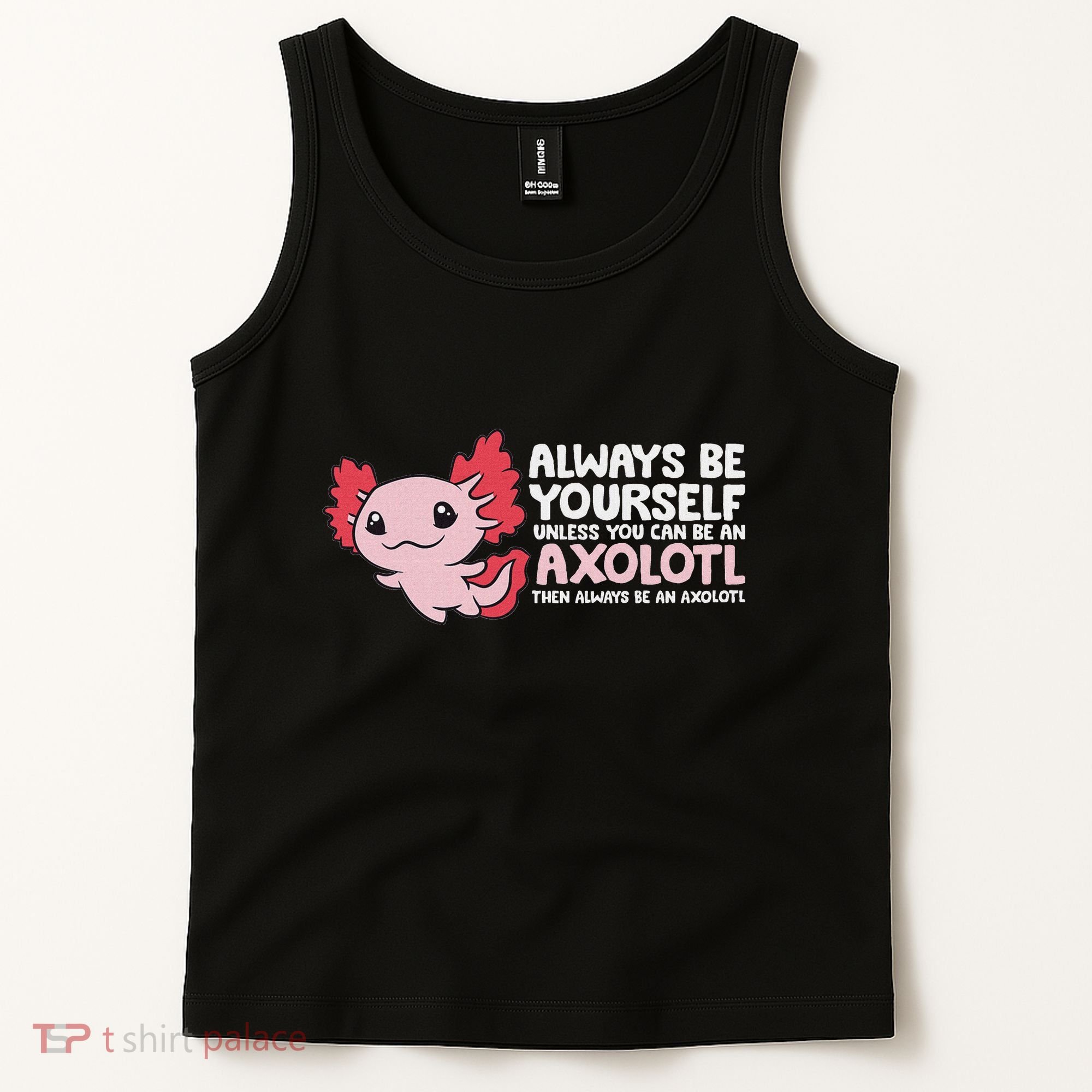 Axolotl Lover Axolotl Owner Always Be An Axolotl Tank Top