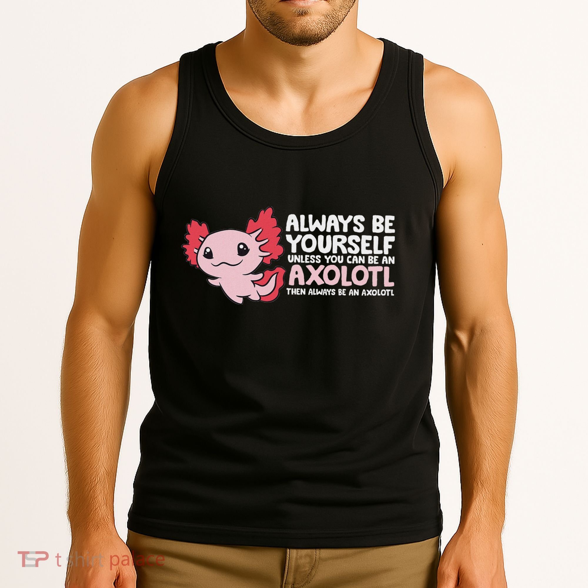 Axolotl Lover Axolotl Owner Always Be An Axolotl Tank Top