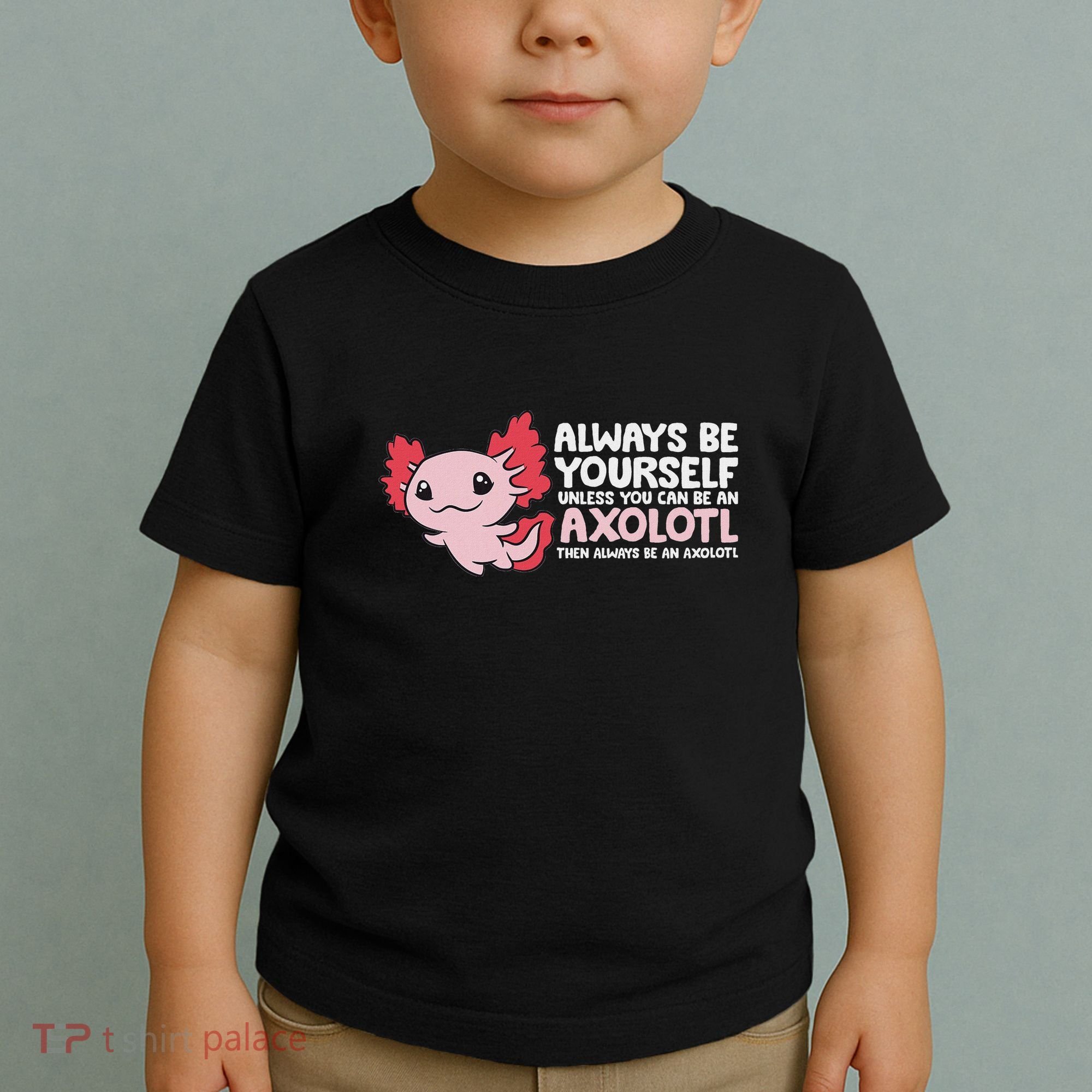 Axolotl Lover Axolotl Owner Always Be An Axolotl Toddler T-Shirt