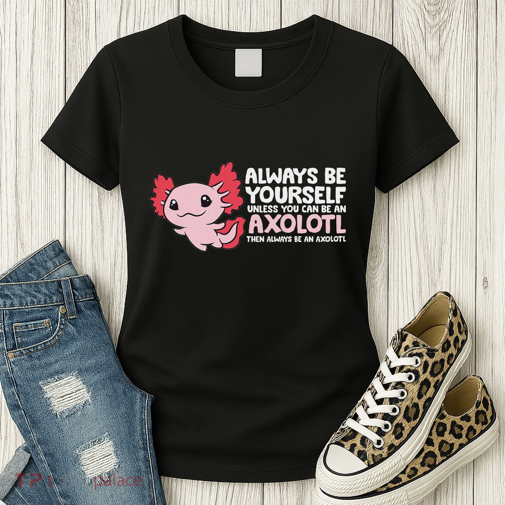 Axolotl Lover Axolotl Owner Always Be An Axolotl Women's T-Shirt