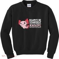 Axolotl Lover Axolotl Owner Always Be An Axolotl Kids Sweatshirt thumb 0
