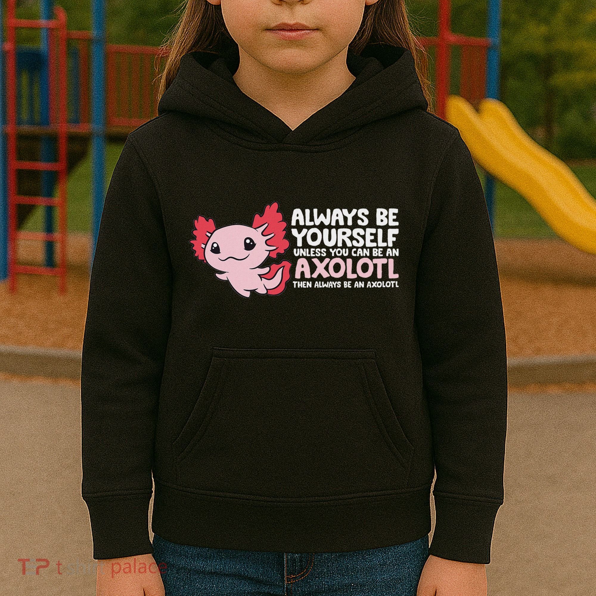 Axolotl Lover Axolotl Owner Always Be An Axolotl Kids Hoodie