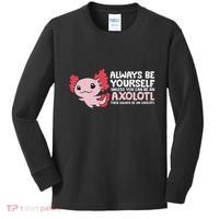 Axolotl Lover Axolotl Owner Always Be An Axolotl Kids Long Sleeve Shirt thumb 0