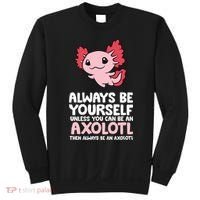 Axolotl Love Always Be Yourself Unless You Can Be An Axolotl Sweatshirt thumb 0