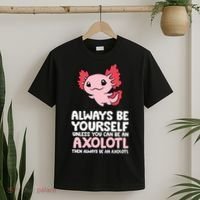 Axolotl Love Always Be Yourself Unless You Can Be An Axolotl T-Shirt thumb 2