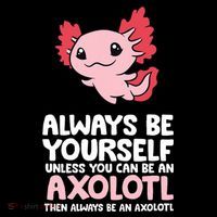 Axolotl Love Always Be Yourself Unless You Can Be An Axolotl Coffee Mug thumb 5