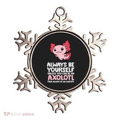 Axolotl Love Always Be Yourself Unless You Can Be An Axolotl Ornament