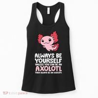 Axolotl Love Always Be Yourself Unless You Can Be An Axolotl Women's Tank Top thumb 0