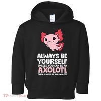Axolotl Love Always Be Yourself Unless You Can Be An Axolotl Toddler Hoodie thumb 0