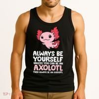 Axolotl Love Always Be Yourself Unless You Can Be An Axolotl Tank Top thumb 3