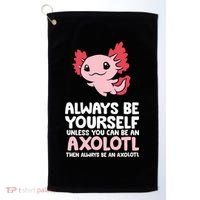 Axolotl Love Always Be Yourself Unless You Can Be An Axolotl Golf Towel thumb 0