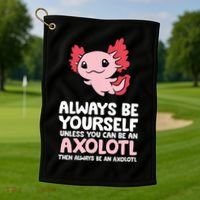 Axolotl Love Always Be Yourself Unless You Can Be An Axolotl Golf Towel thumb 1