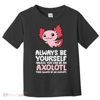 Axolotl Love Always Be Yourself Unless You Can Be An Axolotl Toddler T-Shirt thumb 0