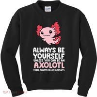 Axolotl Love Always Be Yourself Unless You Can Be An Axolotl Kids Sweatshirt thumb 0