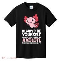 Axolotl Love Always Be Yourself Unless You Can Be An Axolotl Kids T-Shirt thumb 0
