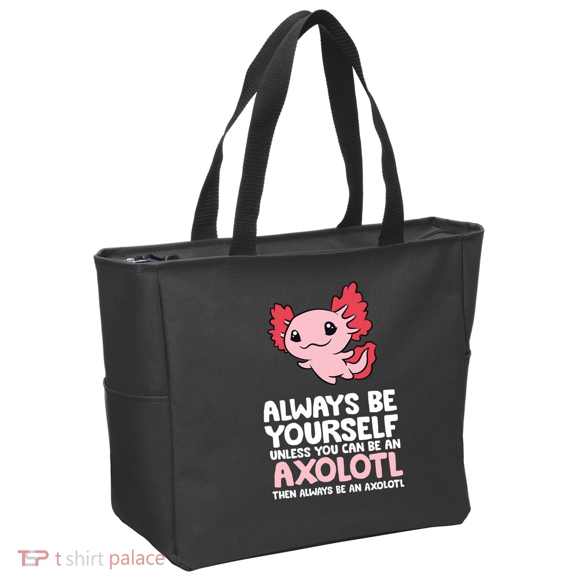 Axolotl Love Always Be Yourself Unless You Can Be An Axolotl Tote Bag