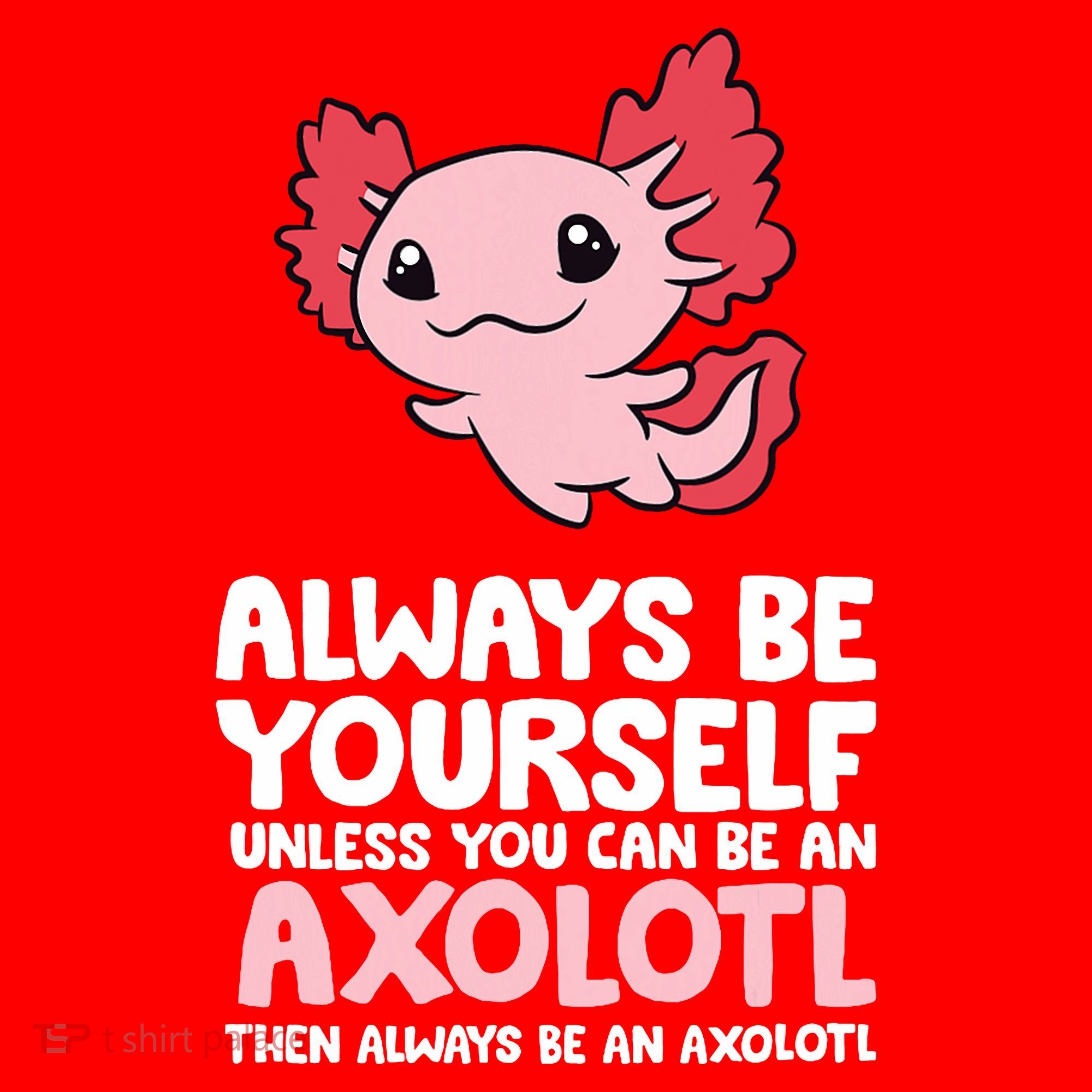 Axolotl Love Always Be Yourself Unless You Can Be An Axolotl Santa Hat