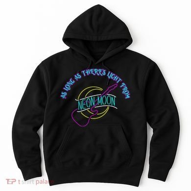 As Long As There's Light From Neon Moon Hoodie