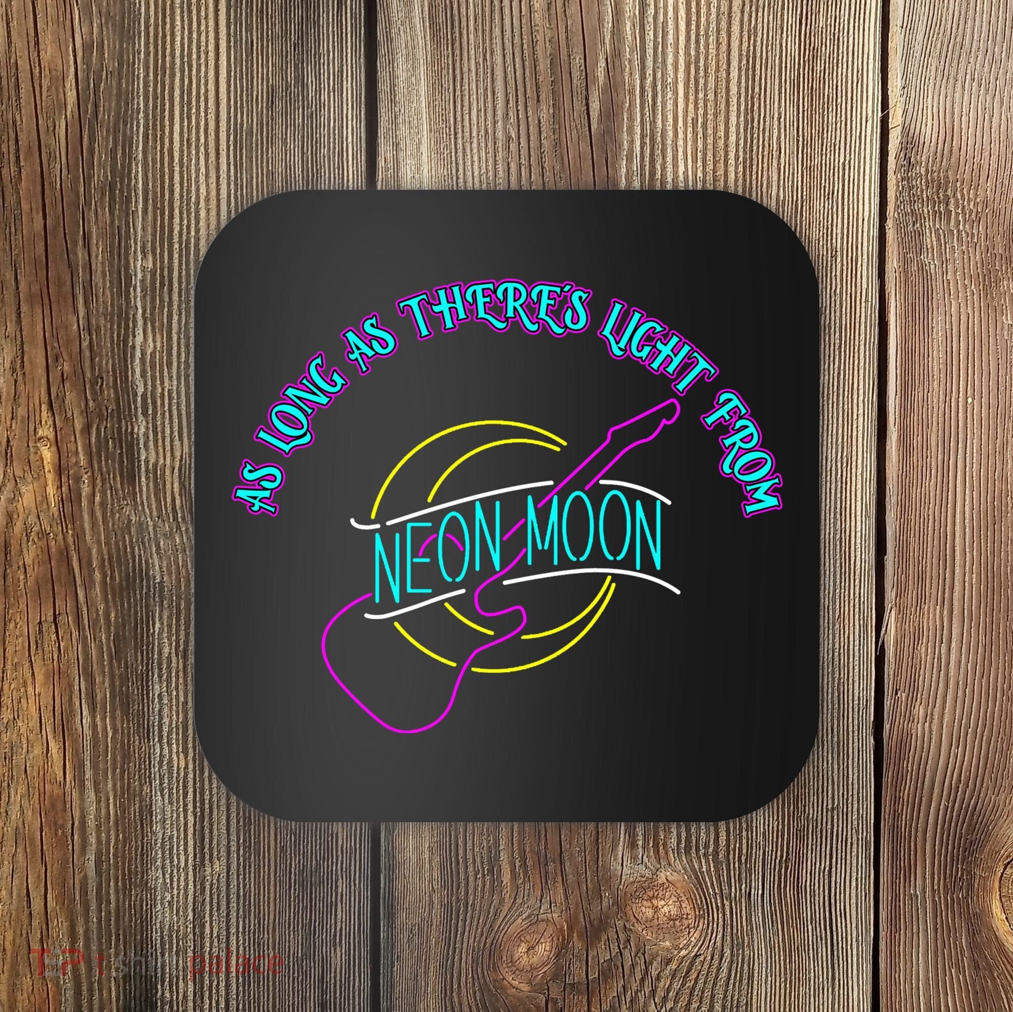 As Long As There's Light From Neon Moon Coaster